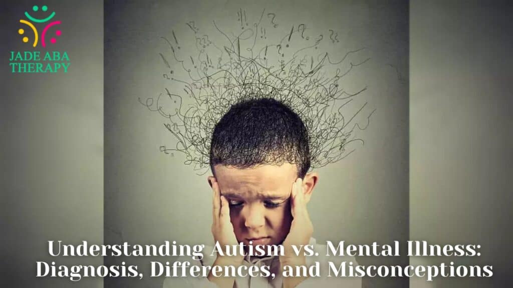Understanding Autism vs. Mental Illness Diagnosis, Differences, and Misconceptions