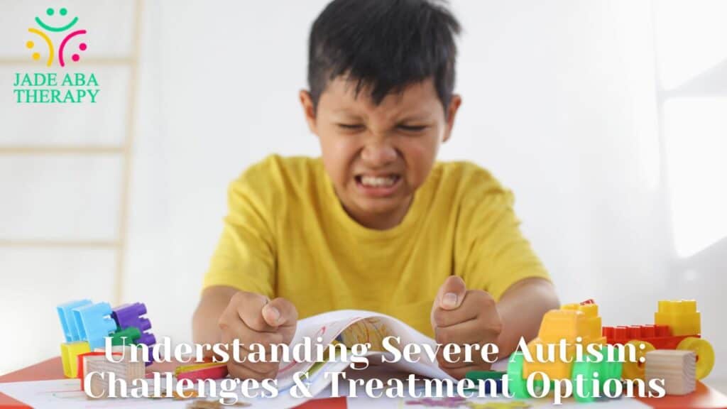 Understanding Severe Autism Challenges & Treatment Options